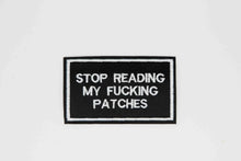 Load image into Gallery viewer, "Stop Reading My F*cking Patches* Vinyl Embroidered Patch