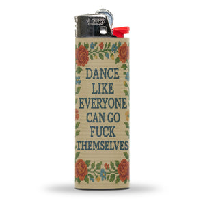 “Dance Like Everyone Can Go F*** Themselves” Lighter