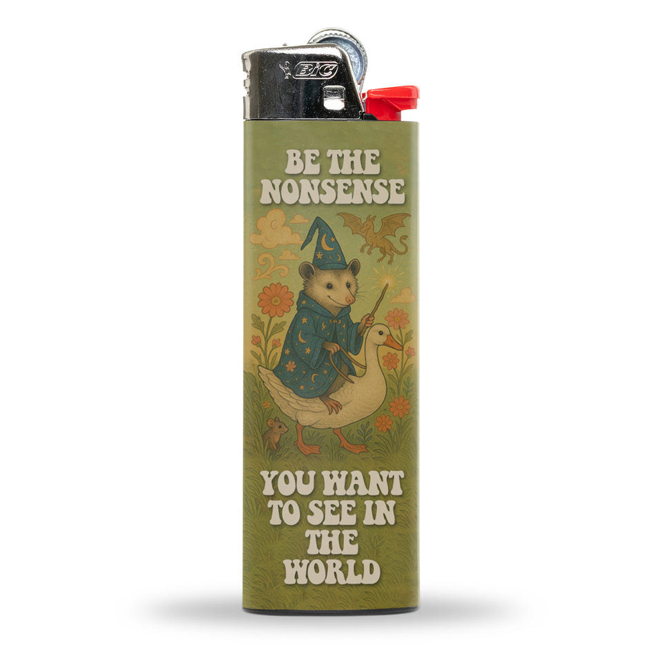 Be The Nonsense You Want To See In The World BIC Lighter