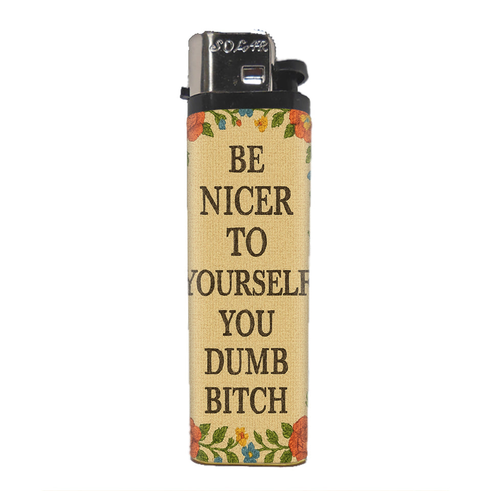 “Be Nicer To Yourself You Dumb B****” Basic Lighter