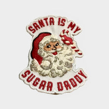 Load image into Gallery viewer, &quot;Santa Is My Sugar Daddy&quot; Patch
