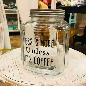 "Less Is More, Unless It's Coffee" Large Jar