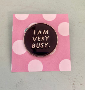 "I Am Very Busy" Enamel Pin